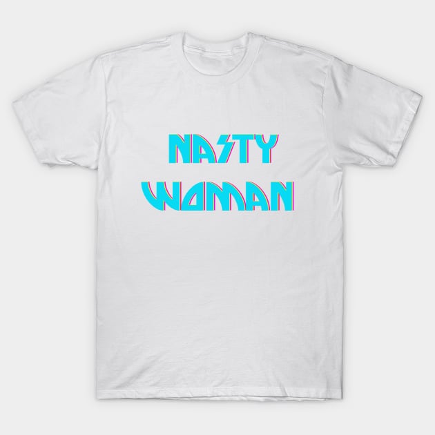 Nasty Woman T-Shirt by spunkie